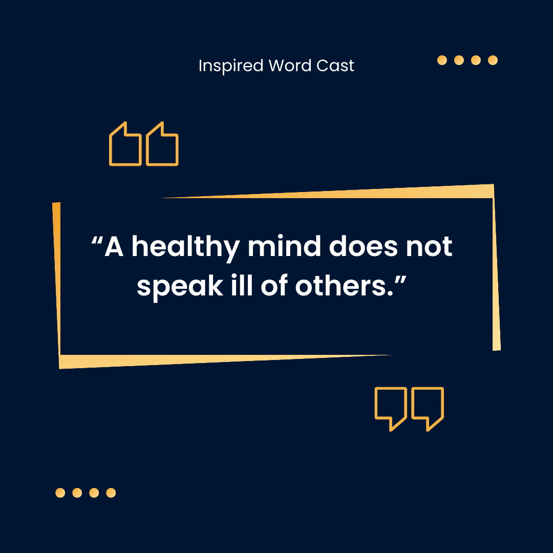 A healthy mind does not speak ill of others