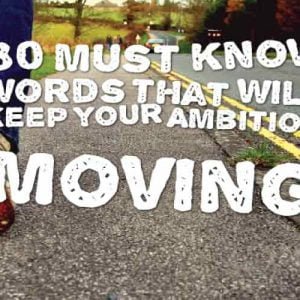 30 Must know words that will keep your Ambition Moving