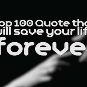Top 100 Quote that will save your life forever